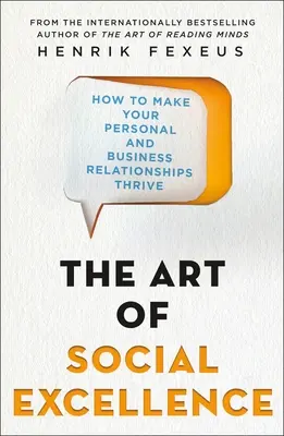 A társadalmi kiválóság művészete: Hogyan tegye virágzóvá személyes és üzleti kapcsolatait - The Art of Social Excellence: How to Make Your Personal and Business Relationships Thrive