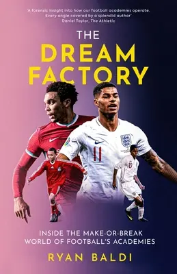 Az álomgyár: A labdarúgó akadémiák világában, ahol mindent meg lehet csinálni vagy meg lehet bontani - The Dream Factory: Inside the Make-Or-Break World of Football's Academies