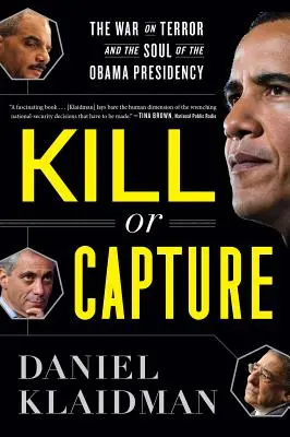 Ölni vagy elfogni: A terrorizmus elleni háború és az Obama-elnökség lelke - Kill or Capture: The War on Terror and the Soul of the Obama Presidency