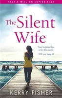 Silent Wife - Egy lebilincselő érzelmi lapozgatókönyv, amelynek fordulata elállítja a lélegzetedet - Silent Wife - A gripping emotional page turner with a twist that will take your breath away