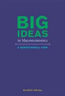 A makroökonómia nagy ötletei - nem technikai szemlélet (Athreya Kartik B. (Federal Reserve Bank of Richmond)) - Big Ideas in Macroeconomics - A Nontechnical View (Athreya Kartik B. (Federal Reserve Bank of Richmond))