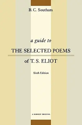 Útmutató T.S. Eliot válogatott verseihez: Hatodik kiadás - A Guide to the Selected Poems of T.S. Eliot: Sixth Edition