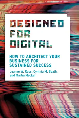 Digitális célokra tervezve: Hogyan építheted fel vállalkozásodat a tartós siker érdekében? - Designed for Digital: How to Architect Your Business for Sustained Success