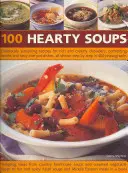 100 kiadós leves: Gazdag és krémes levesek, vigasztaló húslevesek és ízletes egytálétel receptek, amelyek mindegyike lépésről lépésre látható. - 100 Hearty Soups: Deliciously Sustaining Recipes for Rich and Creamy Chowders, Comforting Broths and Tasty One-Pot Dishes All Shown Step