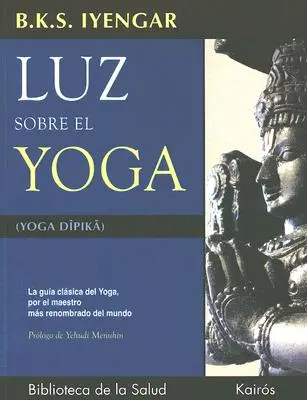 Luz Sobre El Yoga: La Gua Clsica del Yoga, Por El Maestro Ms Renombrado del Mundo