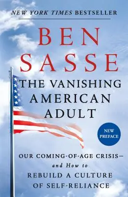 Az eltűnőben lévő amerikai felnőtt: A felnőtté válás válsága - és hogyan építsük újjá az önállóság kultúráját - The Vanishing American Adult: Our Coming-Of-Age Crisis--And How to Rebuild a Culture of Self-Reliance