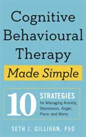 Kognitív viselkedésterápia egyszerűen - 10 stratégia a szorongás, depresszió, düh, pánik és aggodalom kezeléséhez - Cognitive Behavioural Therapy Made Simple - 10 Strategies for Managing Anxiety, Depression, Anger, Panic and Worry