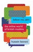 Follow Me, Akhi: A brit muszlimok online világa - Follow Me, Akhi: The Online World of British Muslims