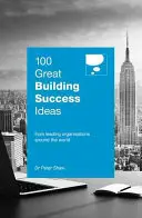 100 nagyszerű építési sikerötlet: A világ vezető szervezeteitől - 100 Great Building Success Ideas: From Leading Organisations Around the World