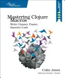 Mastering Clojure Macros: Írj tisztább, gyorsabb, okosabb kódot - Mastering Clojure Macros: Write Cleaner, Faster, Smarter Code