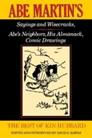 The Best of Kin Hubbard: Abe Martin mondásai és bölcsességek, Abe szomszédai, Almanachja, képregényes rajzok - The Best of Kin Hubbard: Abe Martin's Sayings and Wisecracks, Abe's Neighbors, His Almanack, Comic Drawings