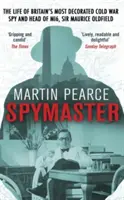 Spymaster: Sir Maurice Oldfield, Nagy-Britannia legkitüntetettebb hidegháborús kémjének és a Mi6 vezetőjének élete - Spymaster: The Life of Britain's Most Decorated Cold War Spy and Head of Mi6, Sir Maurice Oldfield