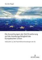 A keleti bővítés hatása az Európai Unió cselekvőképességére; Esettanulmányok az EU költségvetési tárgyalásaihoz - Die Auswirkungen der Ost-Erweiterung auf die Handlungsfhigkeit der Europischen Union; Fallstudien zu den Haushaltsverhandlungen der EU