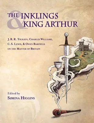 Inklings és Arthur király: Tolkien, Charles Williams, C.S. Lewis és Owen Barfield Nagy-Britannia ügyéről - Inklings and King Arthur: J.R.R. Tolkien, Charles Williams, C.S. Lewis, and Owen Barfield on the Matter of Britain