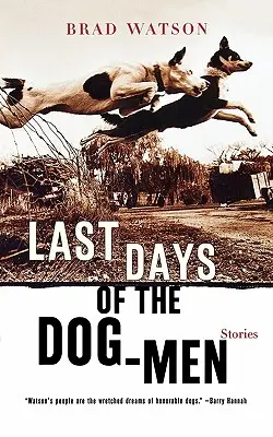 A kutyaemberek utolsó napjai: történetek - Last Days of the Dog-Men: Stories