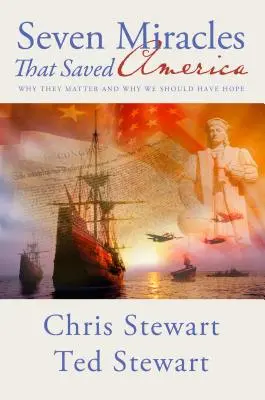 Hét csoda, amely megmentette Amerikát: Miért fontosak és miért kell reménykednünk? - Seven Miracles That Saved America: Why They Matter and Why We Should Have Hope