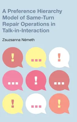 A preferencia-hierarchia modellje az egyfordulós javítási műveletekre a Talk-In-Interactionben - A Preference Hierarchy Model of Same-Turn Repair Operations in Talk-In-Interaction