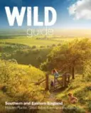 Wild Guide London és Délkelet-Anglia: Norfolktól New Forestig, Cotswoldstól Kentig (Londonnal együtt) - Wild Guide London and South East England: Norfolk to New Forest, Cotswolds to Kent (Including London)