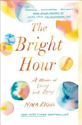 A fényes óra: A Memoir of Living and Dying - The Bright Hour: A Memoir of Living and Dying