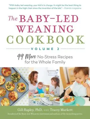 The Baby-Led Weaning Cookbook - 2. kötet: 99 újabb stresszmentes recept az egész családnak - The Baby-Led Weaning Cookbook--Volume 2: 99 More No-Stress Recipes for the Whole Family