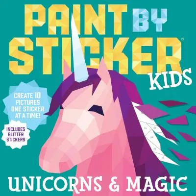 Paint by Sticker Kids: Egyszarvúak és varázslat: Készíts 10 képet egy-egy matricával! Csillogó matricákkal - Paint by Sticker Kids: Unicorns & Magic: Create 10 Pictures One Sticker at a Time! Includes Glitter Stickers