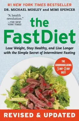 A gyorsdiéta - Felülvizsgált és frissített: Fogyj le, maradj egészséges és élj tovább az időszakos böjt egyszerű titkával - The Fastdiet - Revised & Updated: Lose Weight, Stay Healthy, and Live Longer with the Simple Secret of Intermittent Fasting