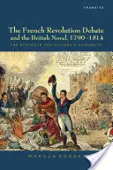 A francia forradalmi vita és a brit regény, 1790-1814: Harc a történelem tekintélyéért - The French Revolution Debate and the British Novel, 1790-1814: The Struggle for History's Authority