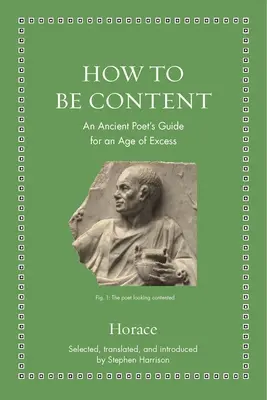 Hogyan legyünk elégedettek: Egy ókori költő útmutatója a túlzások korában - How to Be Content: An Ancient Poet's Guide for an Age of Excess