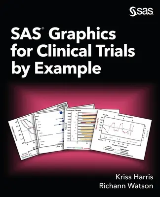 SAS grafikák klinikai vizsgálatokhoz példán keresztül - SAS Graphics for Clinical Trials by Example