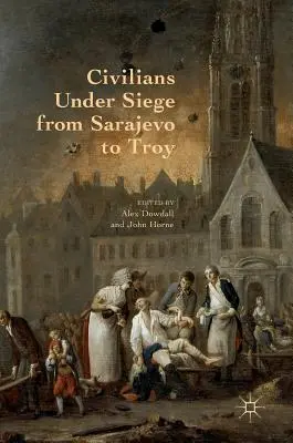 Civilek az ostrom alatt Szarajevótól Trójáig - Civilians Under Siege from Sarajevo to Troy