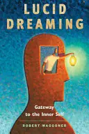 Lucid Dreaming: Az álomlátás: Kapu a belső énhez - Lucid Dreaming: Gateway to the Inner Self