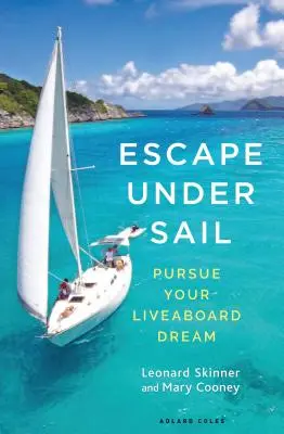 Menekülés vitorlák alatt: Az élőhajós álom megvalósítása - Escape Under Sail: Pursue Your Liveaboard Dream