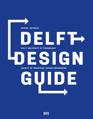 Delft Design Guide (Felülvizsgált kiadás): Perspektívák - modellek - megközelítések - módszerek - Delft Design Guide (Revised Edition): Perspectives - Models - Approaches - Methods