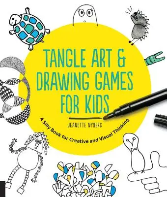 Tangle Art és rajzolós játékok gyerekeknek: Buta könyv a kreatív és vizuális gondolkodáshoz - Tangle Art and Drawing Games for Kids: A Silly Book for Creative and Visual Thinking