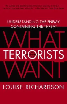 Mit akarnak a terroristák: Az ellenség megértése, a fenyegetés megfékezése - What Terrorists Want: Understanding the Enemy, Containing the Threat