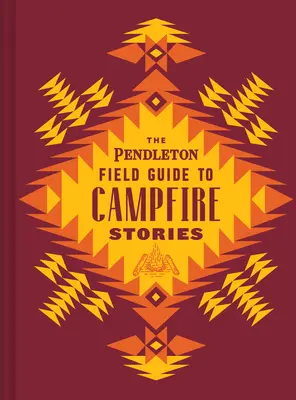 A Pendleton Field Guide to Campfire Stories (A Pendleton Field Guide to Campfire Stories) - The Pendleton Field Guide to Campfire Stories