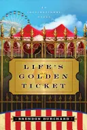 Az élet aranyjegye - Inspiráló regény - Life's Golden Ticket - An Inspriational Novel