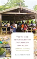 Az Igazság és Megbékélési Bizottság folyamatai: Tanulságok a Salamon-szigetekről - Truth and Reconciliation Commission Processes: Learning from the Solomon Islands