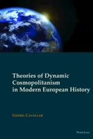 A dinamikus kozmopolitizmus elméletei az újkori európai történelemben - Theories of Dynamic Cosmopolitanism in Modern European History