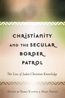 A kereszténység és a világi határőrség: A zsidó-keresztény tudás elvesztése - Christianity and the Secular Border Patrol: The Loss of Judeo-Christian Knowledge