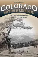 Colorado mítoszok és legendák: A történelem rejtélyei mögött rejlő igaz történetek, 2. kiadás - Colorado Myths and Legends: The True Stories behind History's Mysteries, 2nd Edition