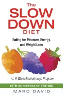 A lassú diéta: Étkezés az élvezetért, az energiáért és a fogyásért - The Slow Down Diet: Eating for Pleasure, Energy, and Weight Loss