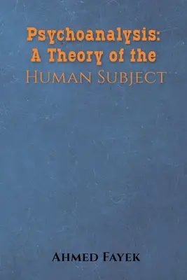 Pszichoanalízis: Az emberi szubjektum elmélete - Psychoanalysis: A Theory of the Human Subject