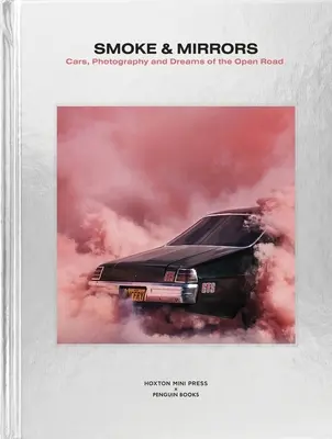 Füst és tükrök: Autók, fotográfia és álmok a nyílt útról - Smoke and Mirrors: Cars, Photography and Dreams of the Open Road