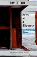 Jegyzetek egy hajótörésről: Menekültek, határok és remény története - Notes on a Shipwreck: A Story of Refugees, Borders, and Hope