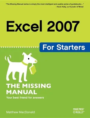 Excel 2007 kezdőknek: A hiányzó kézikönyv: A hiányzó kézikönyv - Excel 2007 for Starters: The Missing Manual: The Missing Manual