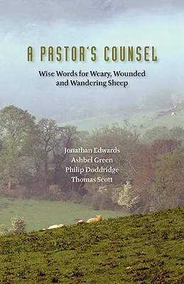 Egy lelkipásztor tanácsai: Bölcs szavak a fáradt, megsebzett és gyötrődő juhokhoz - A Pastor's Counsel: Words of Wisdom for Weary, Wounded & Wnadering Sheep