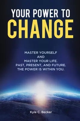 A te hatalmad a változásra: Uralkodj magadon és urald az életed! Múlt, jelen és jövő. Az erő benned van. - Your Power to Change: Master yourself and master your life. Past, present, and future. The power is within you.