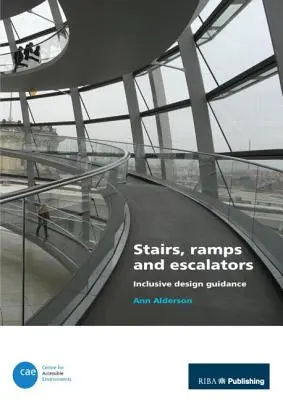 Lépcsők, rámpák és mozgólépcsők: Inkluzív tervezési útmutató - Stairs, Ramps and Escalators: Inclusive Design Guidance