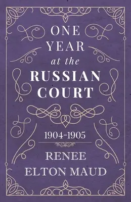 Egy év az orosz udvarban: 1904-1905 - One Year at the Russian Court: 1904-1905